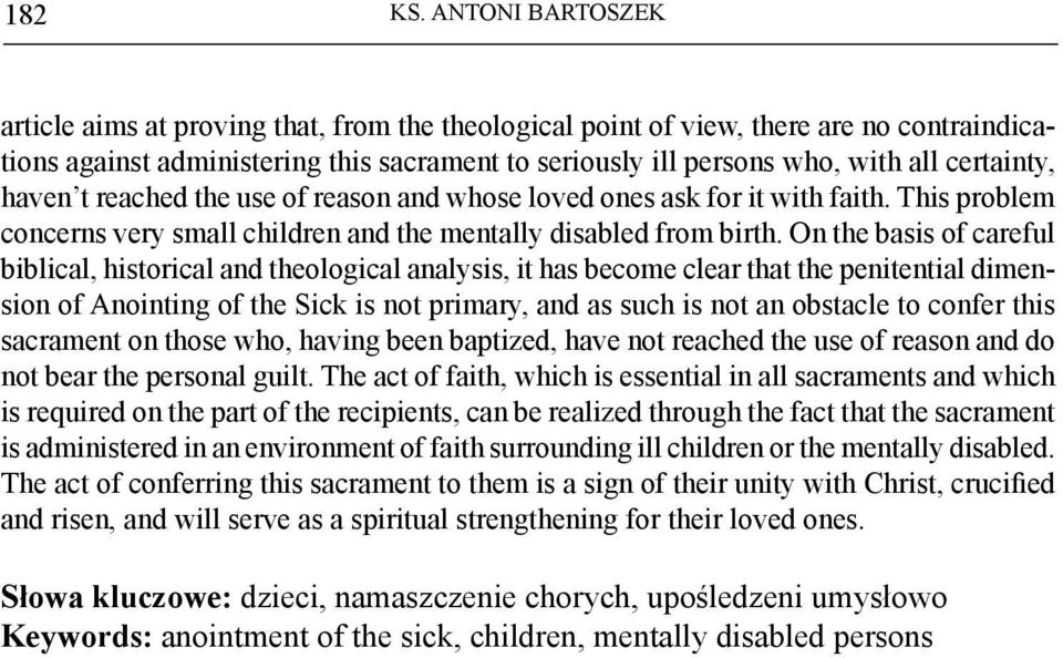 certainty, haven t reached the use of reason and whose loved ones ask for it with faith. This problem concerns very small children and the mentally disabled from birth.