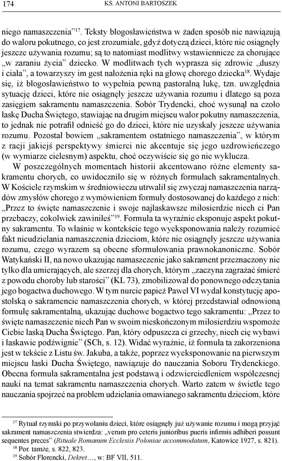 za chorujące w zaraniu życia dziecko. W modlitwach tych wyprasza się zdrowie duszy i ciała, a towarzyszy im gest nałożenia ręki na głowę chorego dziecka 18.