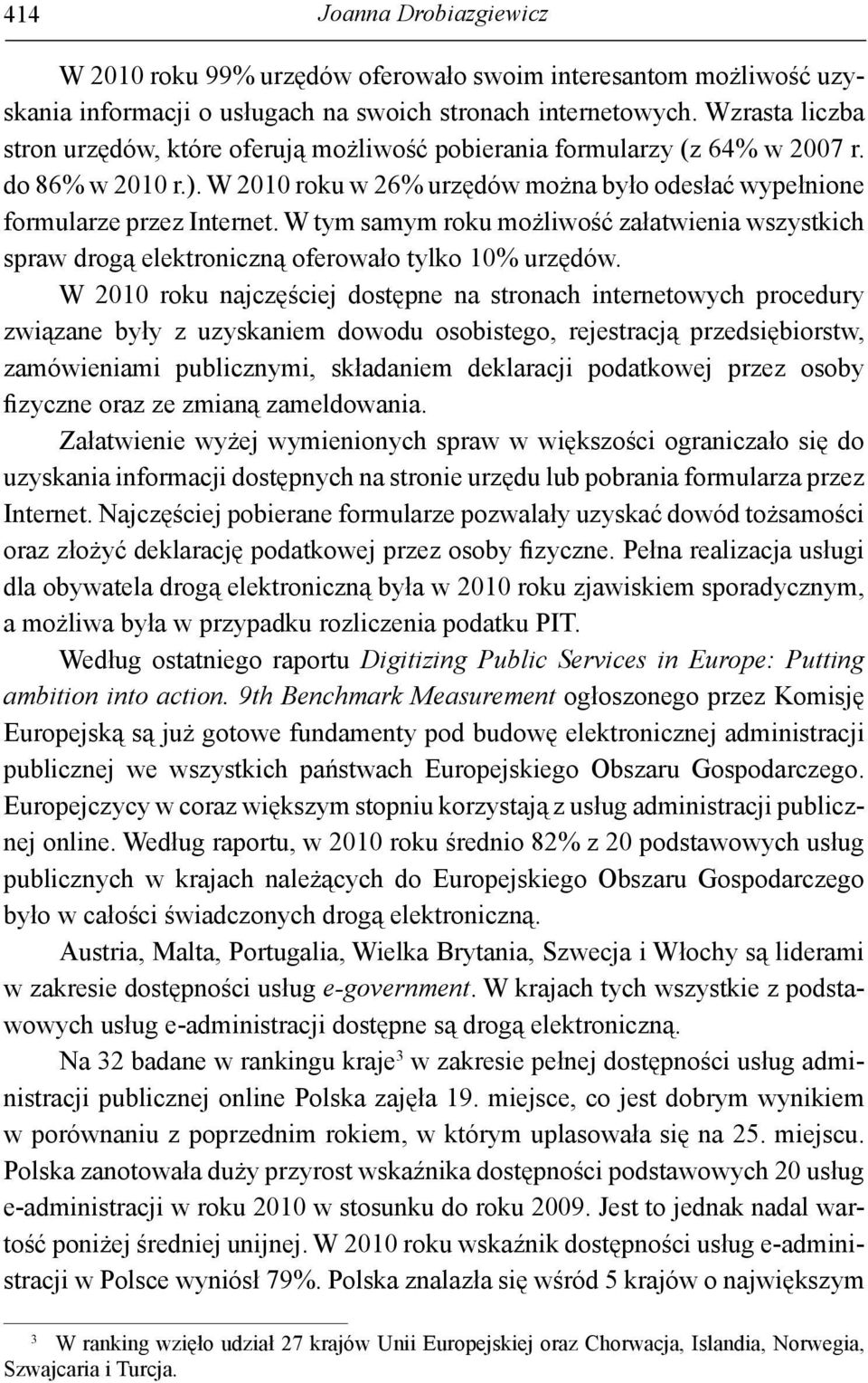 W tym samym roku możliwość załatwienia wszystkich spraw drogą elektroniczną oferowało tylko 10% urzędów.