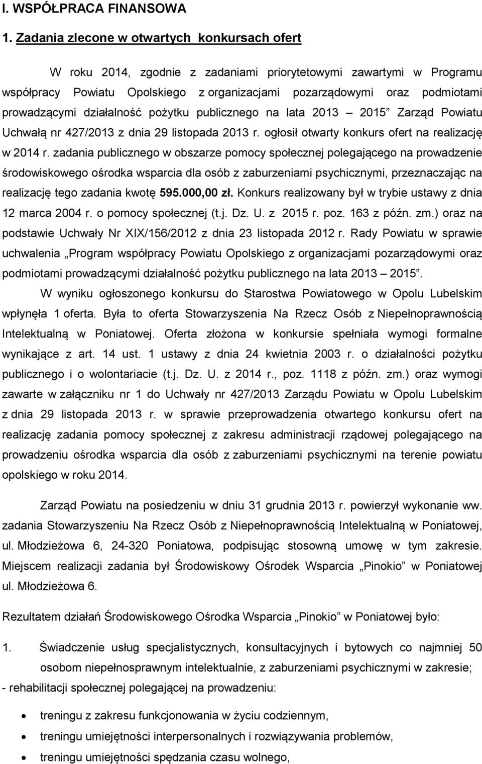 prowadzącymi działalność pożytku publicznego na lata 2013 2015 Zarząd Powiatu Uchwałą nr 427/2013 z dnia 29 listopada 2013 r. ogłosił otwarty konkurs ofert na realizację w 2014 r.