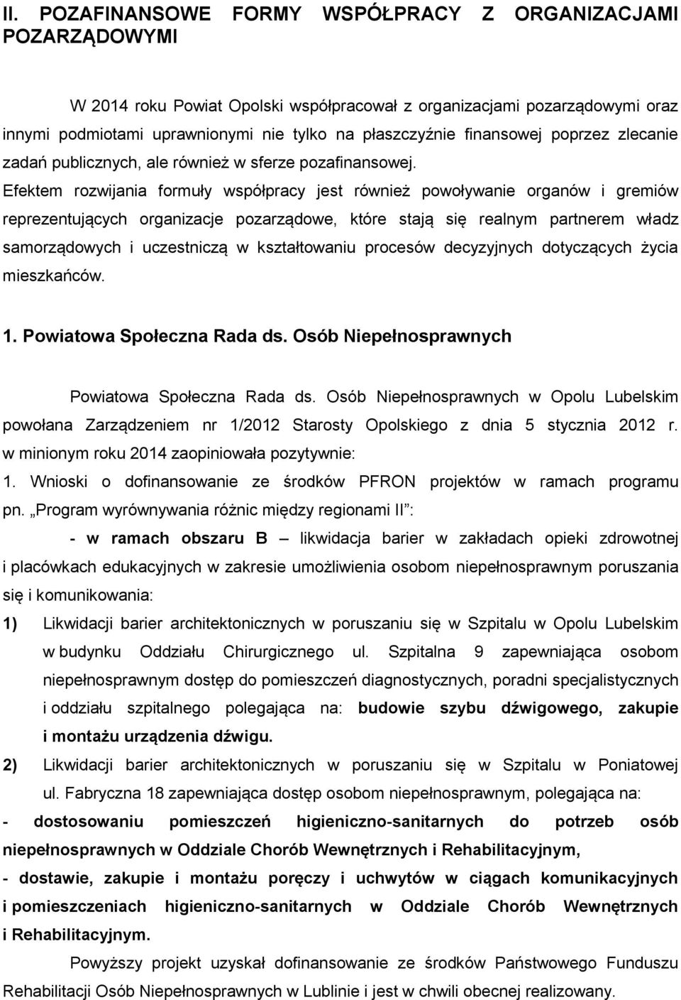 Efektem rozwijania formuły współpracy jest również powoływanie organów i gremiów reprezentujących organizacje pozarządowe, które stają się realnym partnerem władz samorządowych i uczestniczą w
