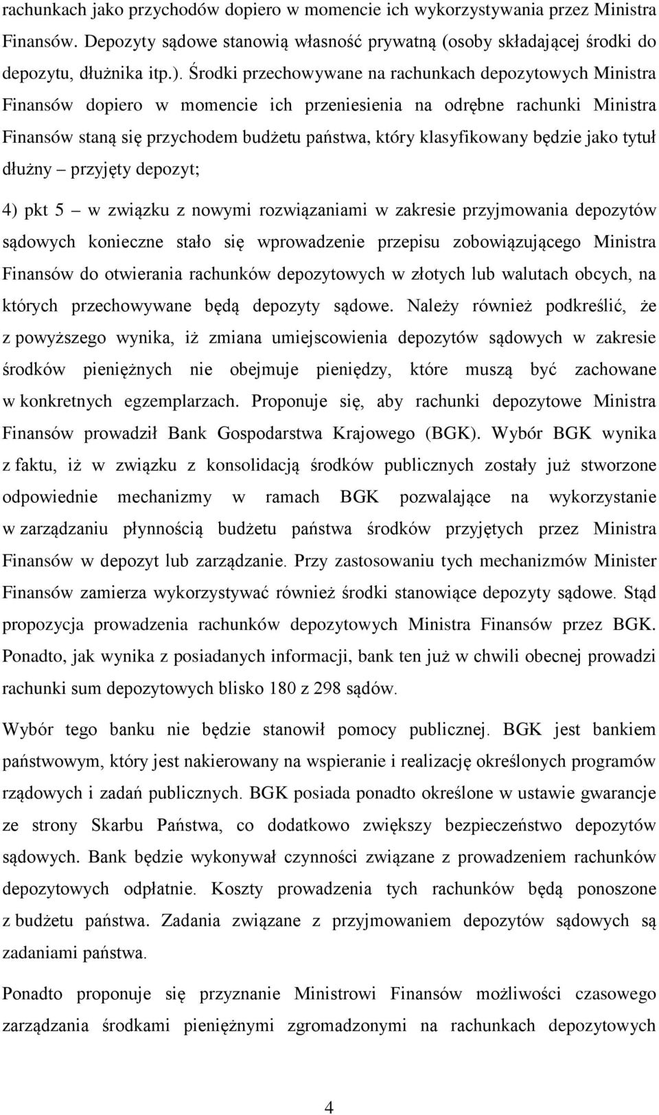 będzie jako tytuł dłużny przyjęty depozyt; 4) pkt 5 w związku z nowymi rozwiązaniami w zakresie przyjmowania depozytów sądowych konieczne stało się wprowadzenie przepisu zobowiązującego Ministra