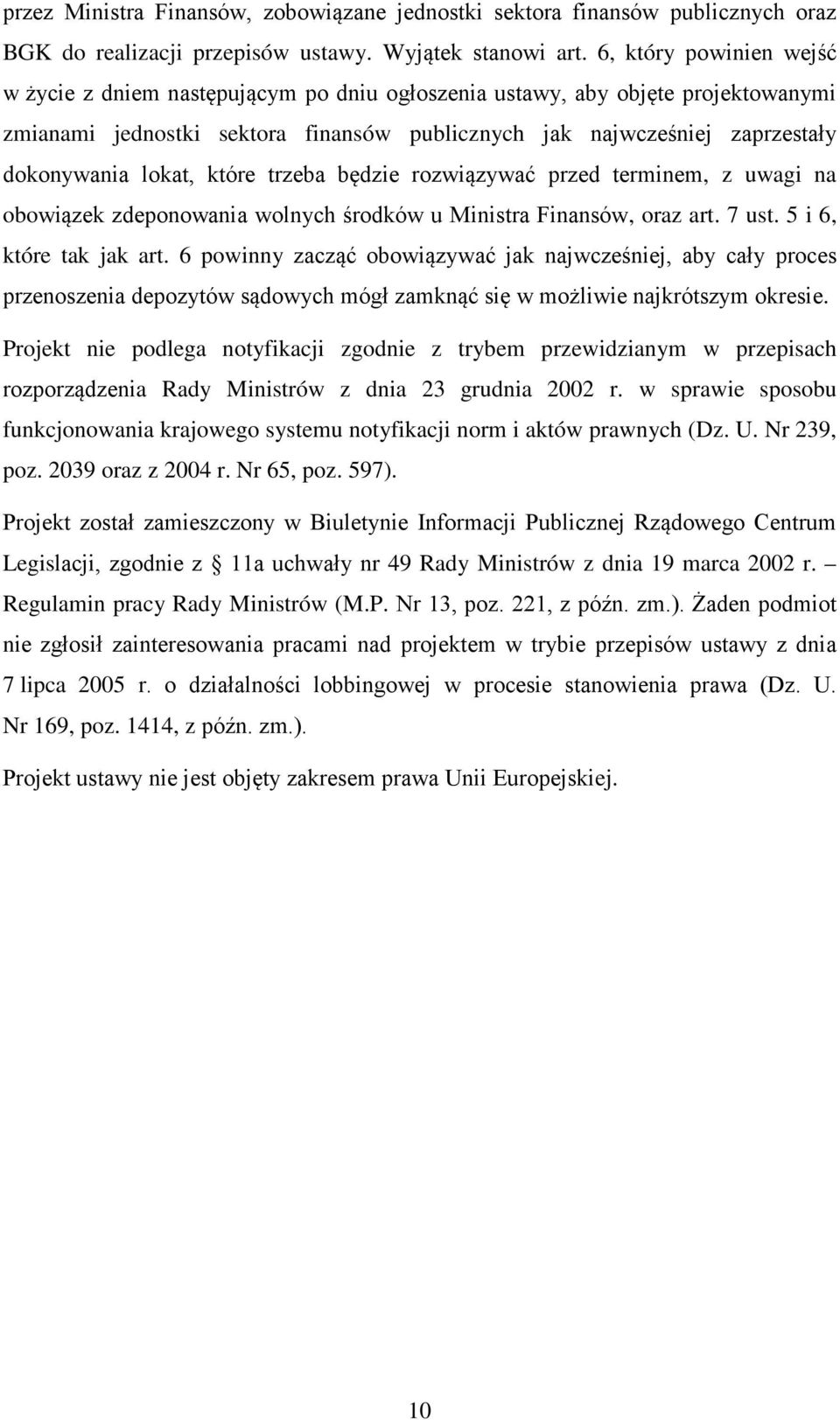 lokat, które trzeba będzie rozwiązywać przed terminem, z uwagi na obowiązek zdeponowania wolnych środków u Ministra Finansów, oraz art. 7 ust. 5 i 6, które tak jak art.