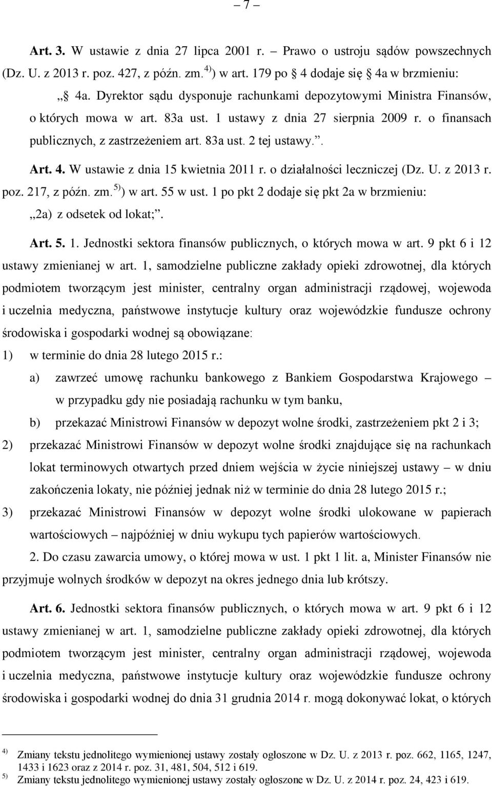 . Art. 4. W ustawie z dnia 15 kwietnia 2011 r. o działalności leczniczej (Dz. U. z 2013 r. poz. 217, z późn. zm. 5) ) w art. 55 w ust.