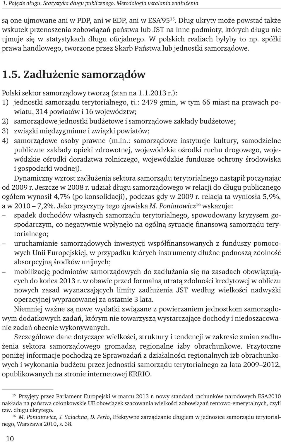 spółki prawa handlowego, tworzone przez Skarb Państwa lub jednostki samorządowe. 1.5. Zadłużenie samorządów Polski sektor samorządowy tworzą (stan na 1.1.2013 r.