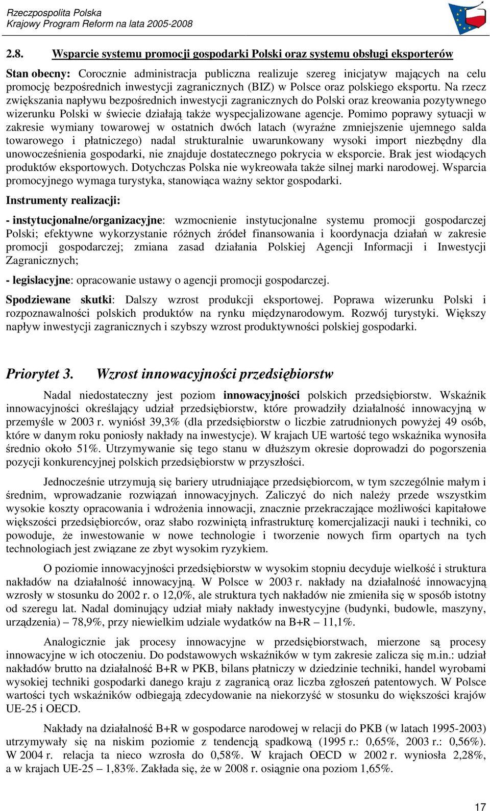 Na rzecz zwikszania napływu bezporednich inwestycji zagranicznych do Polski oraz kreowania pozytywnego wizerunku Polski w wiecie działaj take wyspecjalizowane agencje.