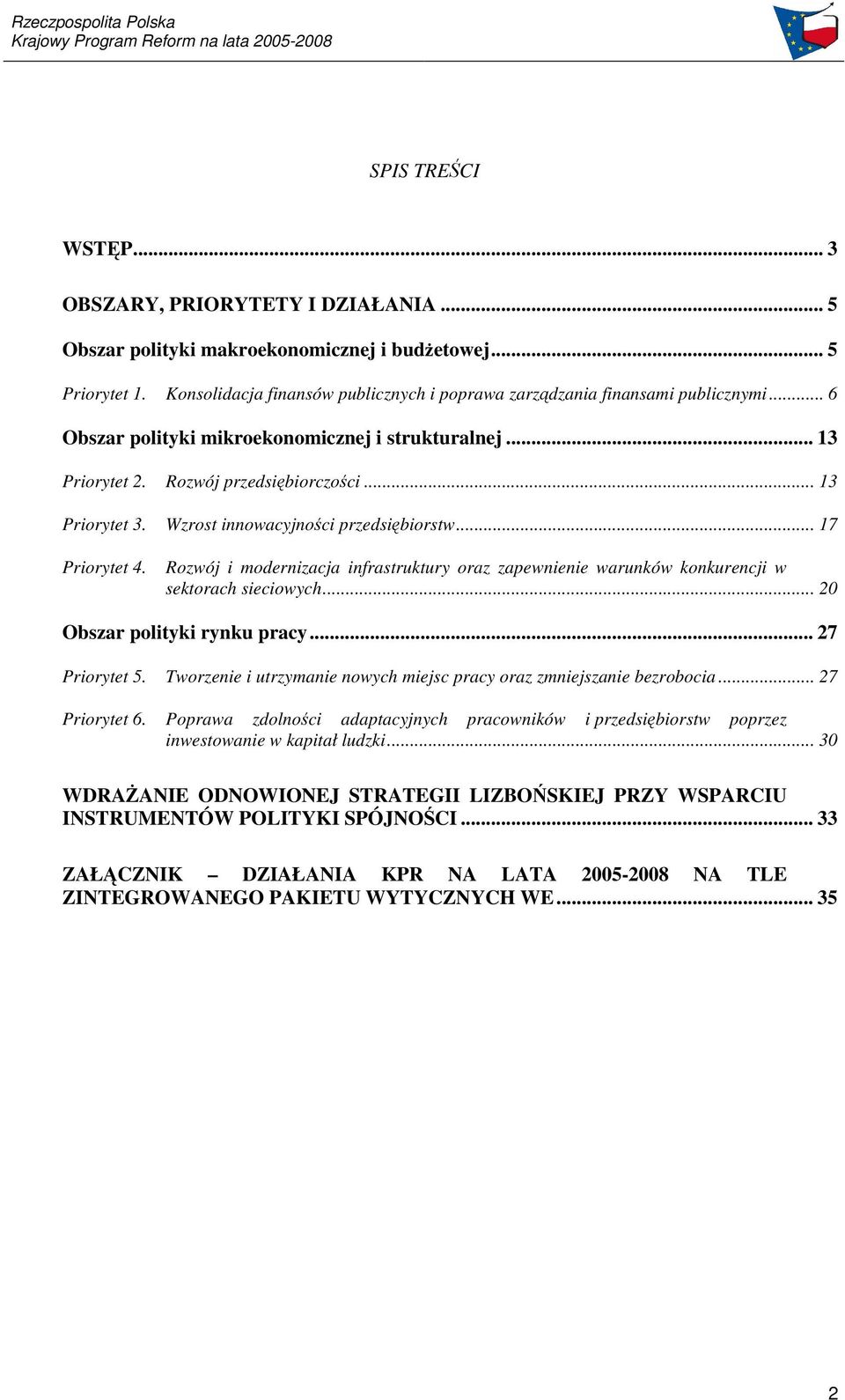 Rozwój i modernizacja infrastruktury oraz zapewnienie warunków konkurencji w sektorach sieciowych... 20 Obszar polityki rynku pracy... 27 Priorytet 5.