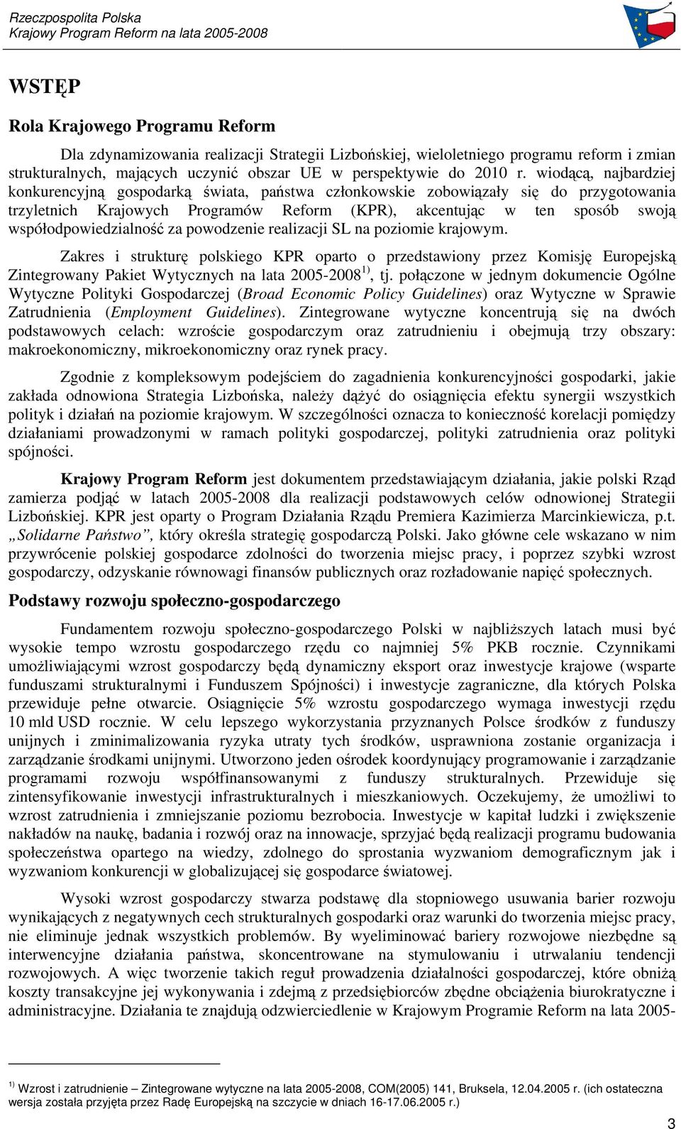 powodzenie realizacji SL na poziomie krajowym. Zakres i struktur polskiego KPR oparto o przedstawiony przez Komisj Europejsk Zintegrowany Pakiet Wytycznych na lata 2005-2008 1), tj.