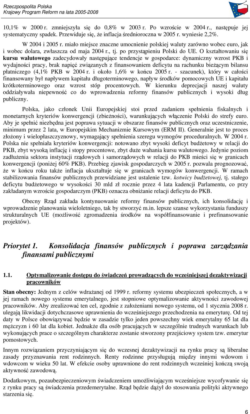 O kształtowaniu si kursu walutowego zadecydowały nastpujce tendencje w gospodarce: dynamiczny wzrost PKB i wydajnoci pracy, brak napi zwizanych z finansowaniem deficytu na rachunku biecym bilansu