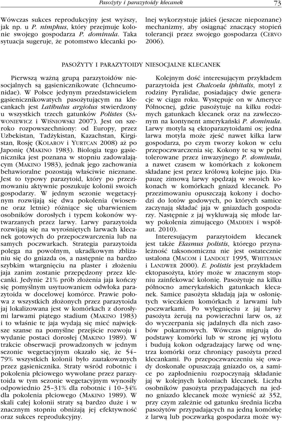 PASOŻYTY I PARAZYTOIDY NIESOCJALNE KLECANEK Pierwszą ważną grupą parazytoidów niesocjalnych są gąsienicznikowate (Ichneumonidae).
