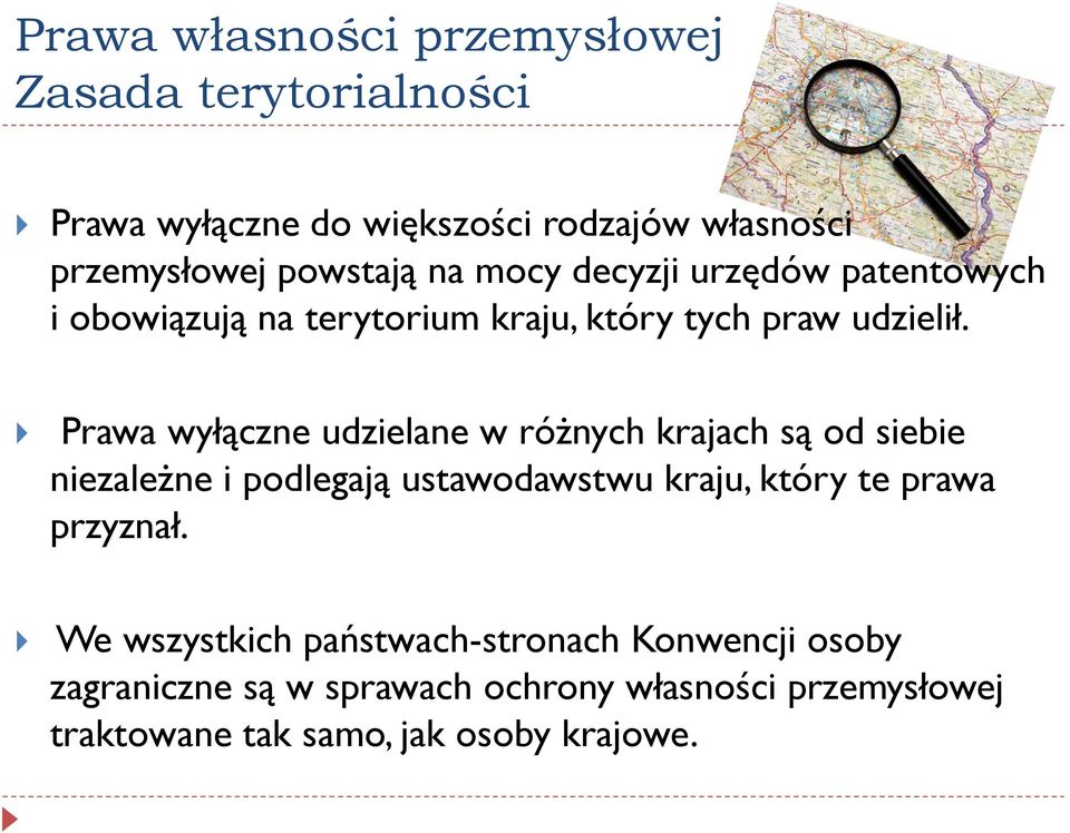 Prawa wyłączne udzielane w różnych krajach są od siebie niezależne i podlegają ustawodawstwu kraju, który te prawa