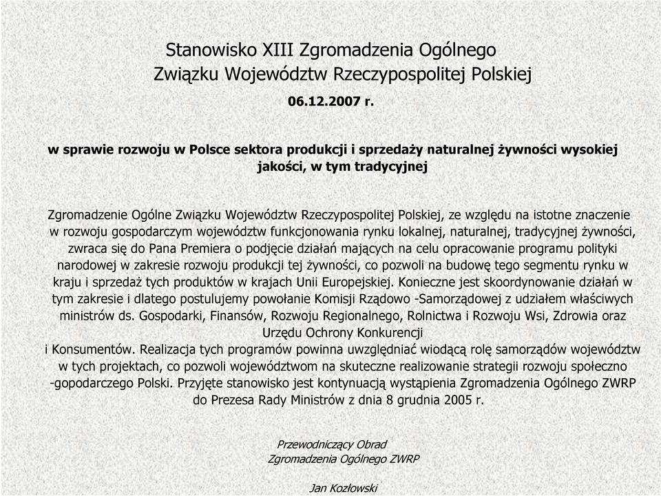 istotne znaczenie w rozwoju gospodarczym województw funkcjonowania rynku lokalnej, naturalnej, tradycyjnej żywności, zwraca się do Pana Premiera o podjęcie działań mających na celu opracowanie