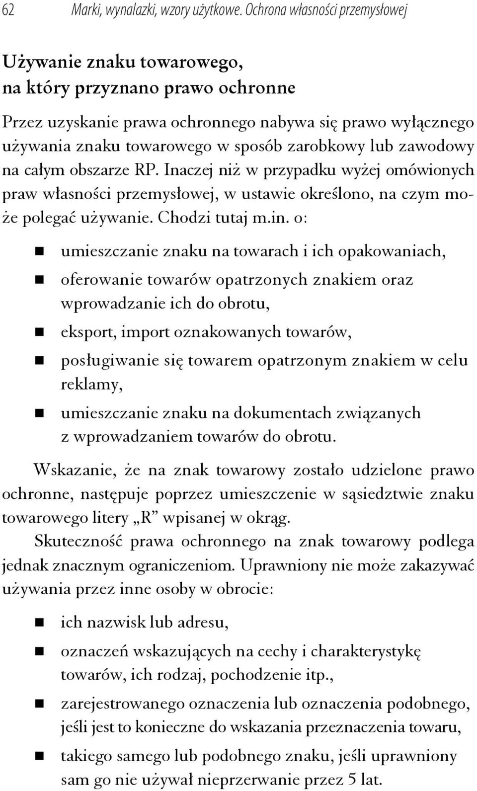 lub zawodowy na całym obszarze RP. Inaczej niż w przypadku wyżej omówionych praw własności przemysłowej, w ustawie określono, na czym może polegać używanie. Chodzi tutaj m.in.