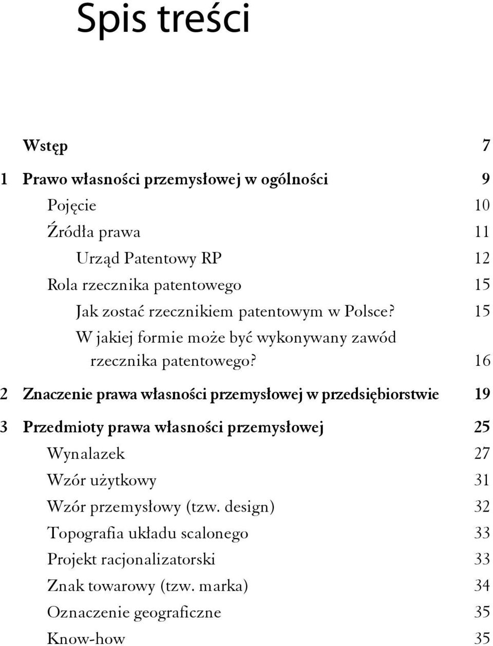 16 2 Znaczenie prawa własności przemysłowej w przedsiębiorstwie 19 3 Przedmioty prawa własności przemysłowej 25 Wynalazek 27 Wzór użytkowy