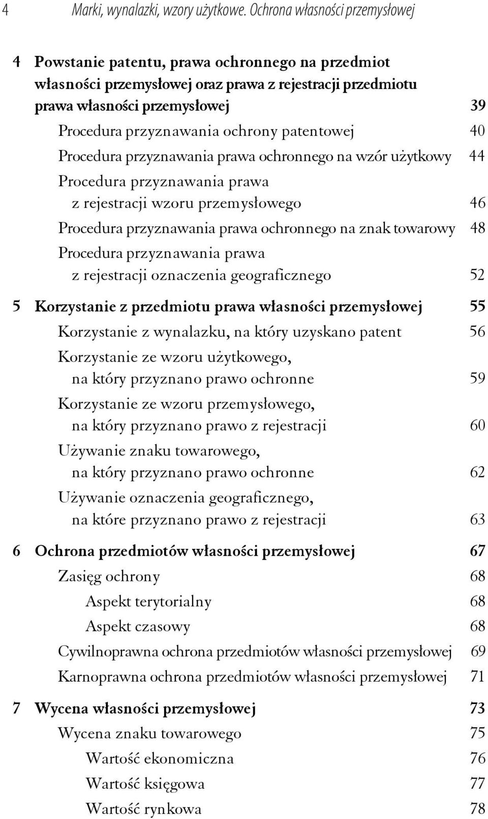 ochrony patentowej 40 Procedura przyznawania prawa ochronnego na wzór użytkowy 44 Procedura przyznawania prawa z rejestracji wzoru przemysłowego 46 Procedura przyznawania prawa ochronnego na znak