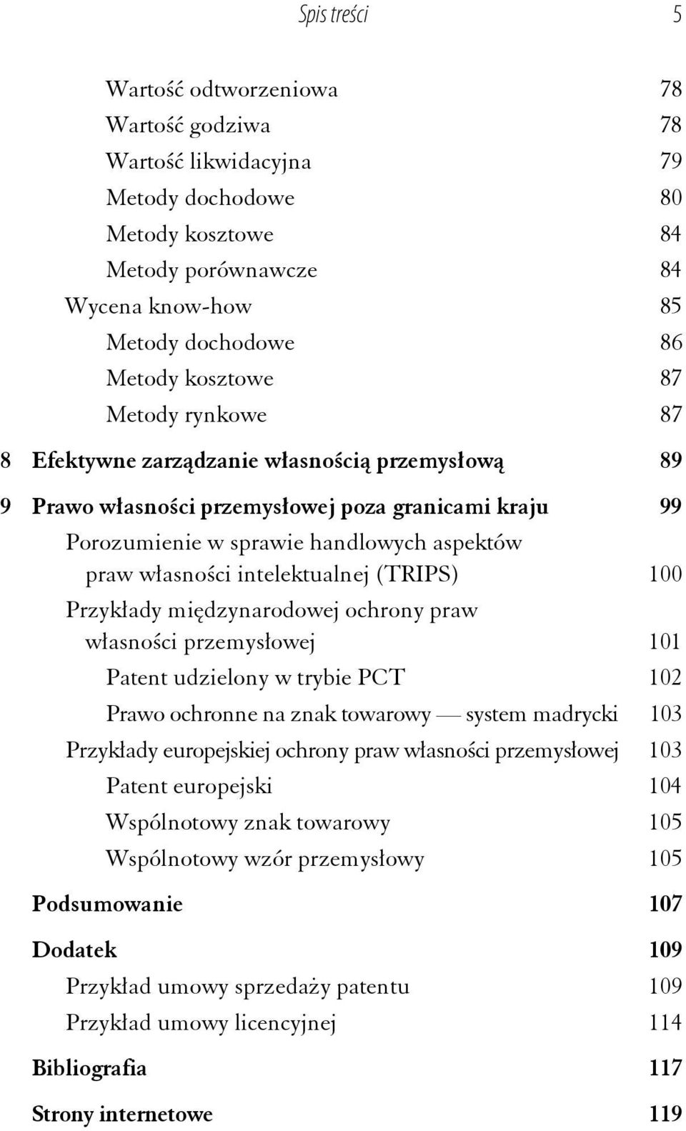 (TRIPS) 100 Przykłady międzynarodowej ochrony praw własności przemysłowej 101 Patent udzielony w trybie PCT 102 Prawo ochronne na znak towarowy system madrycki 103 Przykłady europejskiej ochrony praw