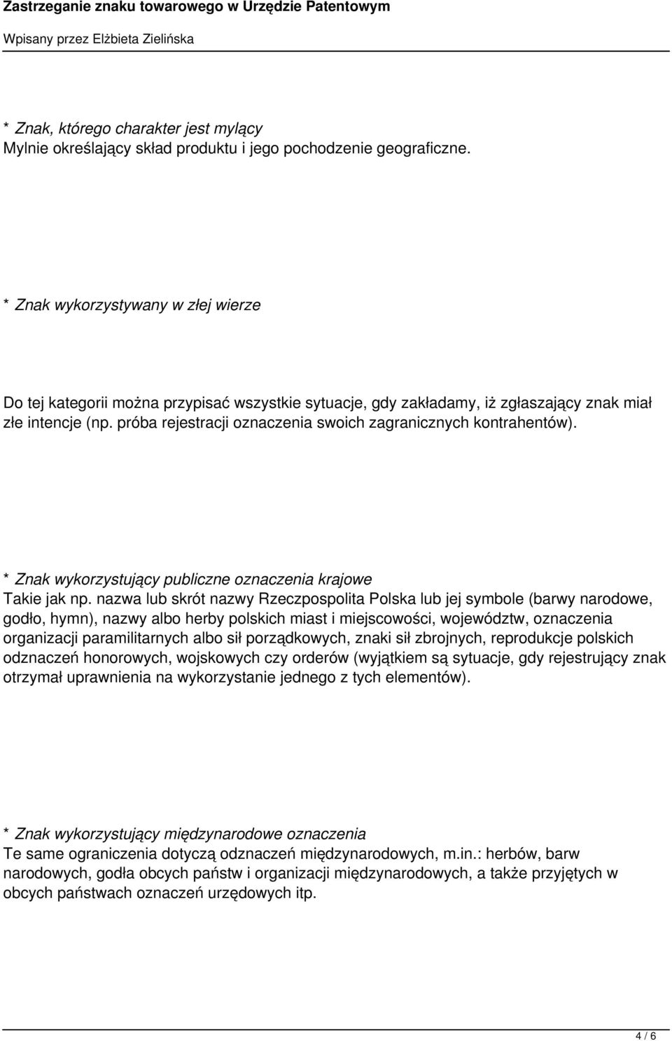 próba rejestracji oznaczenia swoich zagranicznych kontrahentów). * Znak wykorzystujący publiczne oznaczenia krajowe Takie jak np.