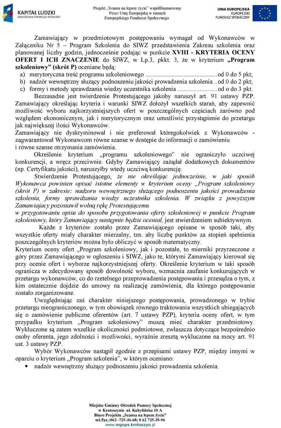 ..od 0 do 5 pkt; b) nadzór wewnętrzny słuŝący podnoszeniu jakości prowadzenia szkolenia..od 0 do 2 pkt; c) formy i metody sprawdzania wiedzy uczestnika szkolenia... od o do 3 pkt.