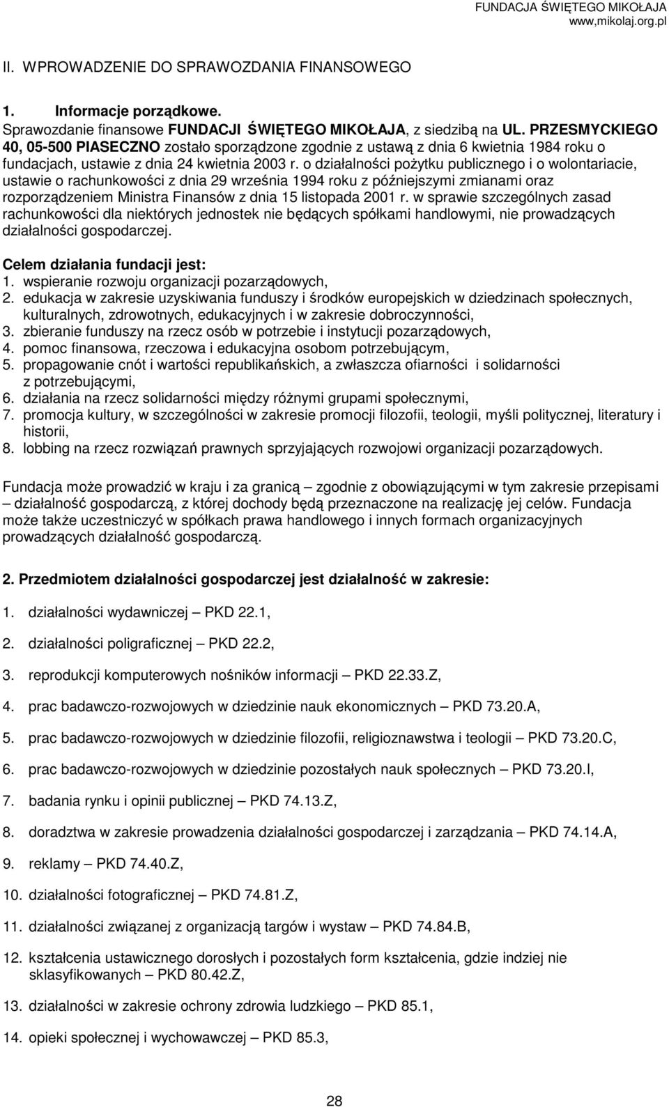 o działalności poŝytku publicznego i o wolontariacie, ustawie o rachunkowości z dnia 29 września 1994 roku z późniejszymi zmianami oraz rozporządzeniem Ministra Finansów z dnia 15 listopada 2001 r.