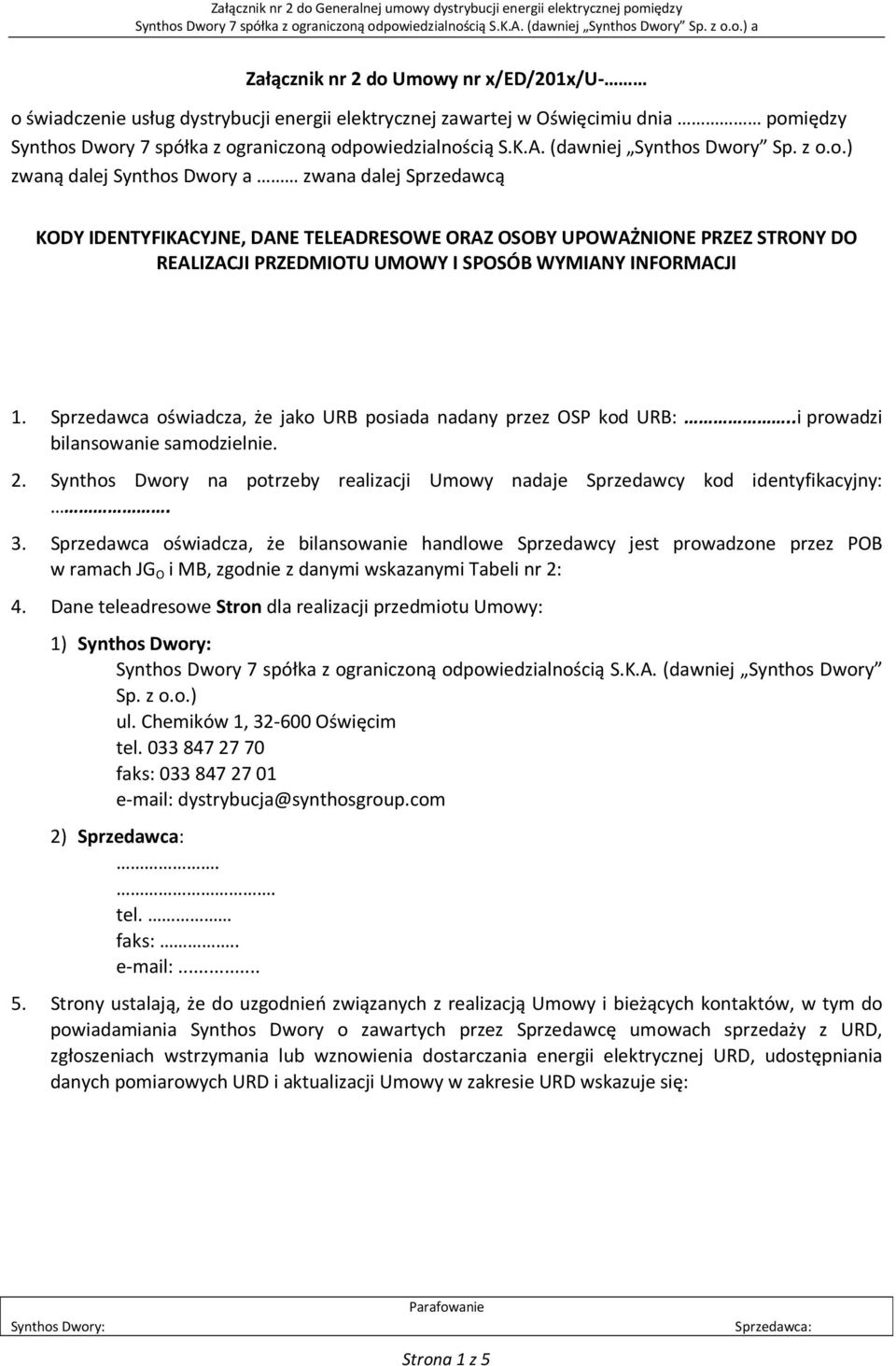 Dwory Sp. z o.o.) zwaną dalej Synthos Dwory a zwana dalej Sprzedawcą KODY IDENTYFIKACYJNE, DANE TELEADRESOWE ORAZ OSOBY UPOWAŻNIONE PRZEZ STRONY DO REALIZACJI PRZEDMIOTU UMOWY I SPOSÓB WYMIANY INFORMACJI 1.