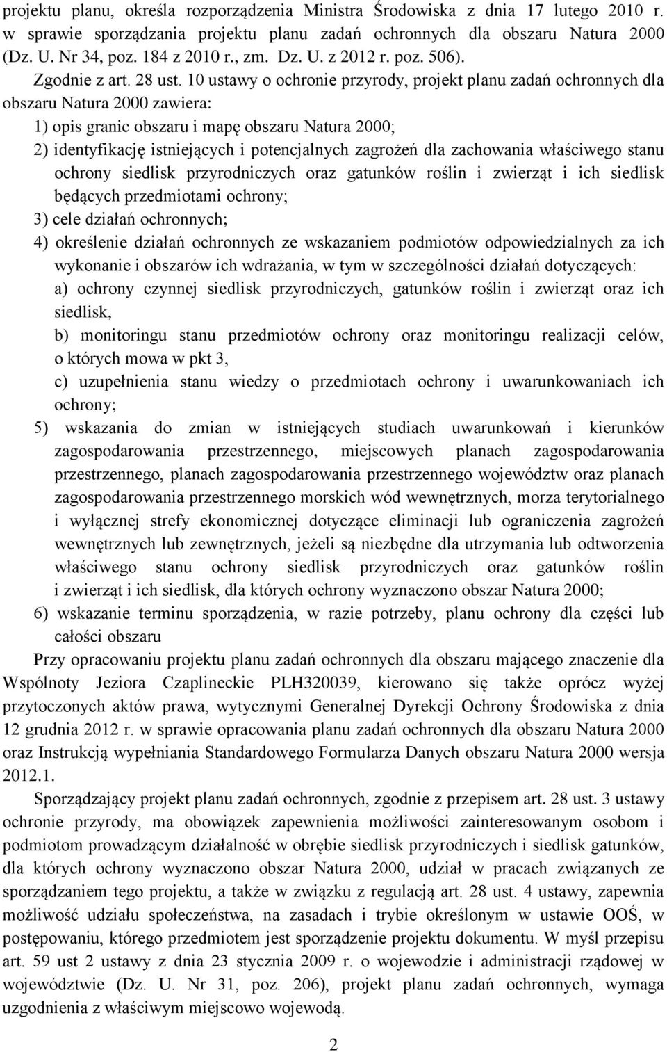 10 ustawy o ochronie przyrody, projekt planu zadań ochronnych dla obszaru Natura 2000 zawiera: 1) opis granic obszaru i mapę obszaru Natura 2000; 2) identyfikację istniejących i potencjalnych