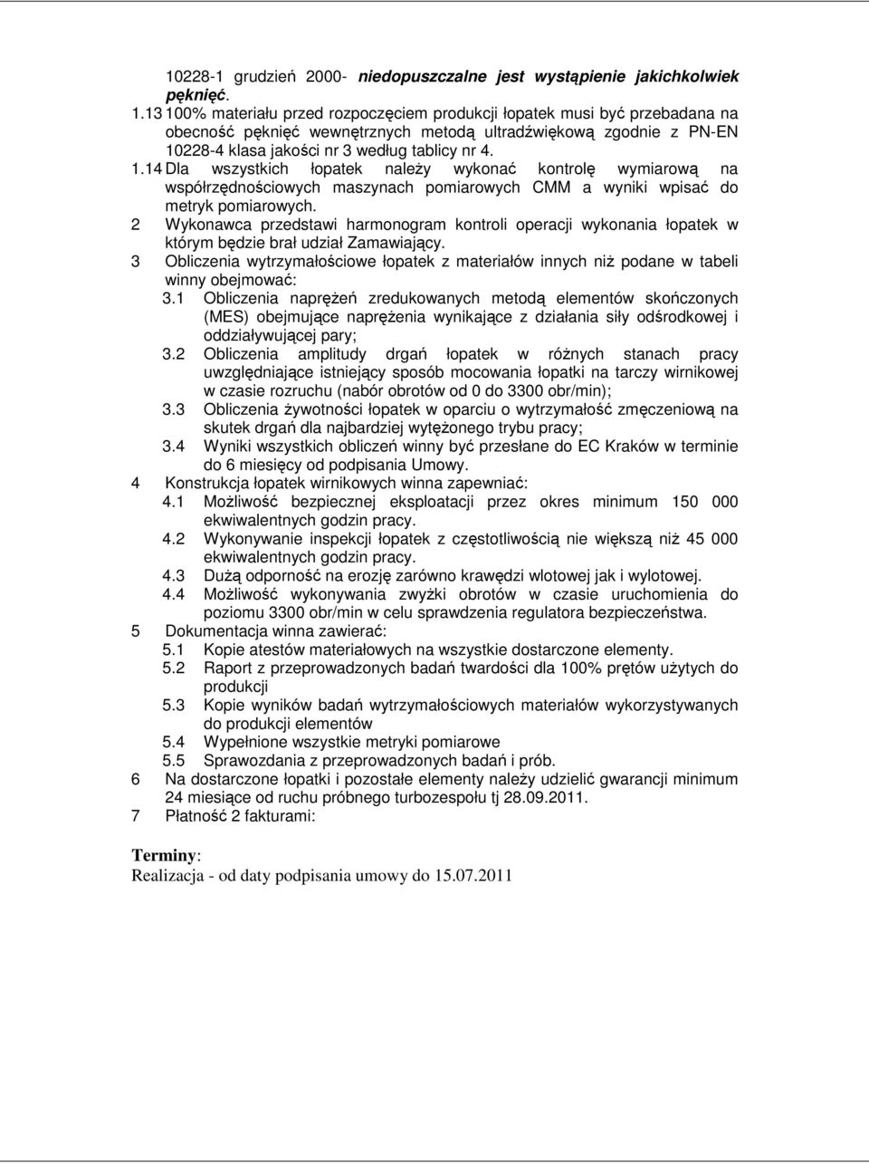 2 Wykonawca przedstawi harmonogram kontroli operacji wykonania łopatek w którym będzie brał udział Zamawiający.