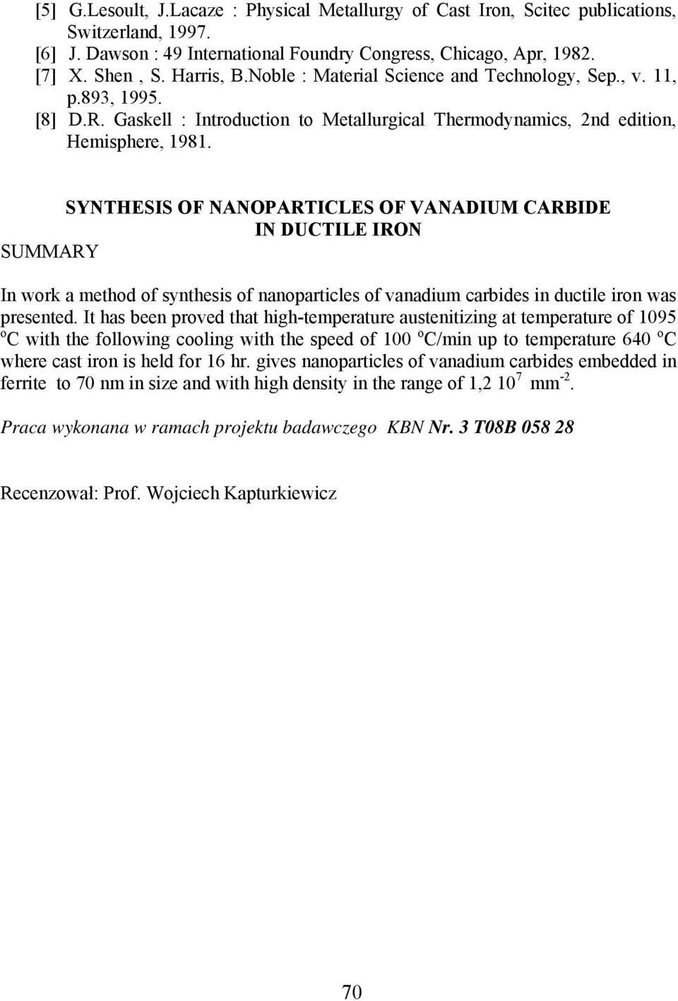 SYNTHESIS OF NANOPARTICLES OF VANADIUM CARBIDE IN DUCTILE IRON SUMMARY In work a method of synthesis of nanoparticles of vanadium carbides in ductile iron was presented.