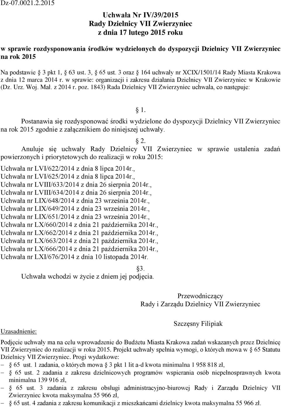 pkt, 63 ust. 3, 65 ust. 3 oraz 64 uchwały nr XCIX/50/4 Rady Miasta Krakowa z dnia 2 marca 204 r. w sprawie: organizacji i zakresu działania Dzielnicy VII Zwierzyniec w Krakowie (Dz. Urz. Woj. Mał.