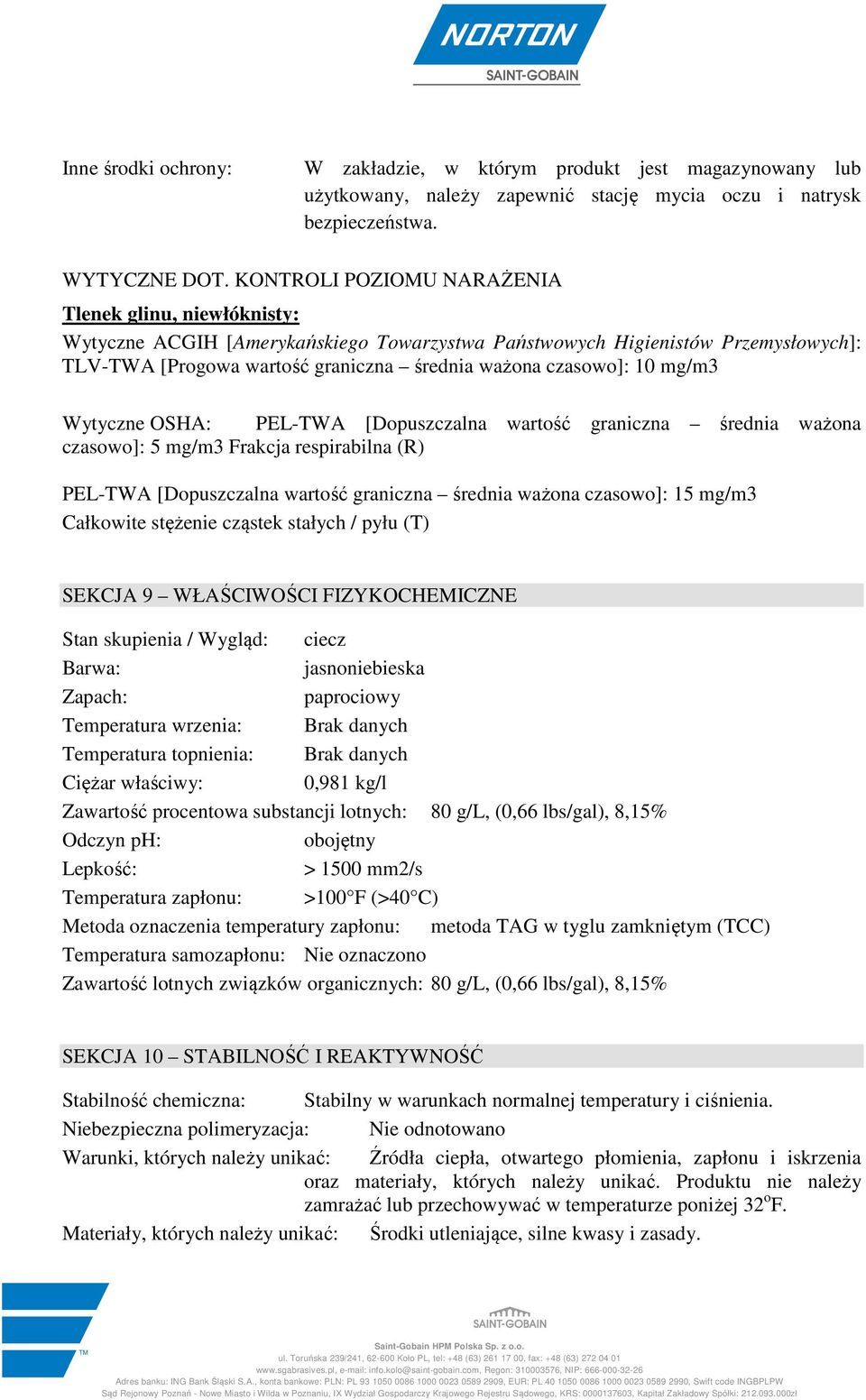 10 mg/m3 Wytyczne OSHA: PEL-TWA [Dopuszczalna wartość graniczna średnia ważona czasowo]: 5 mg/m3 Frakcja respirabilna (R) PEL-TWA [Dopuszczalna wartość graniczna średnia ważona czasowo]: 15 mg/m3