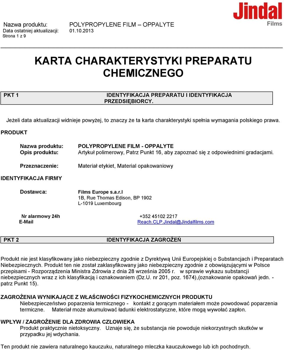 PRODUKT Nazwa produktu: Opis produktu: Przeznaczenie: POLYPROPYLENE FILM - OPPALYTE Artykuł polimerowy, Patrz Punkt 16, aby zapoznać się z odpowiednimi gradacjami.
