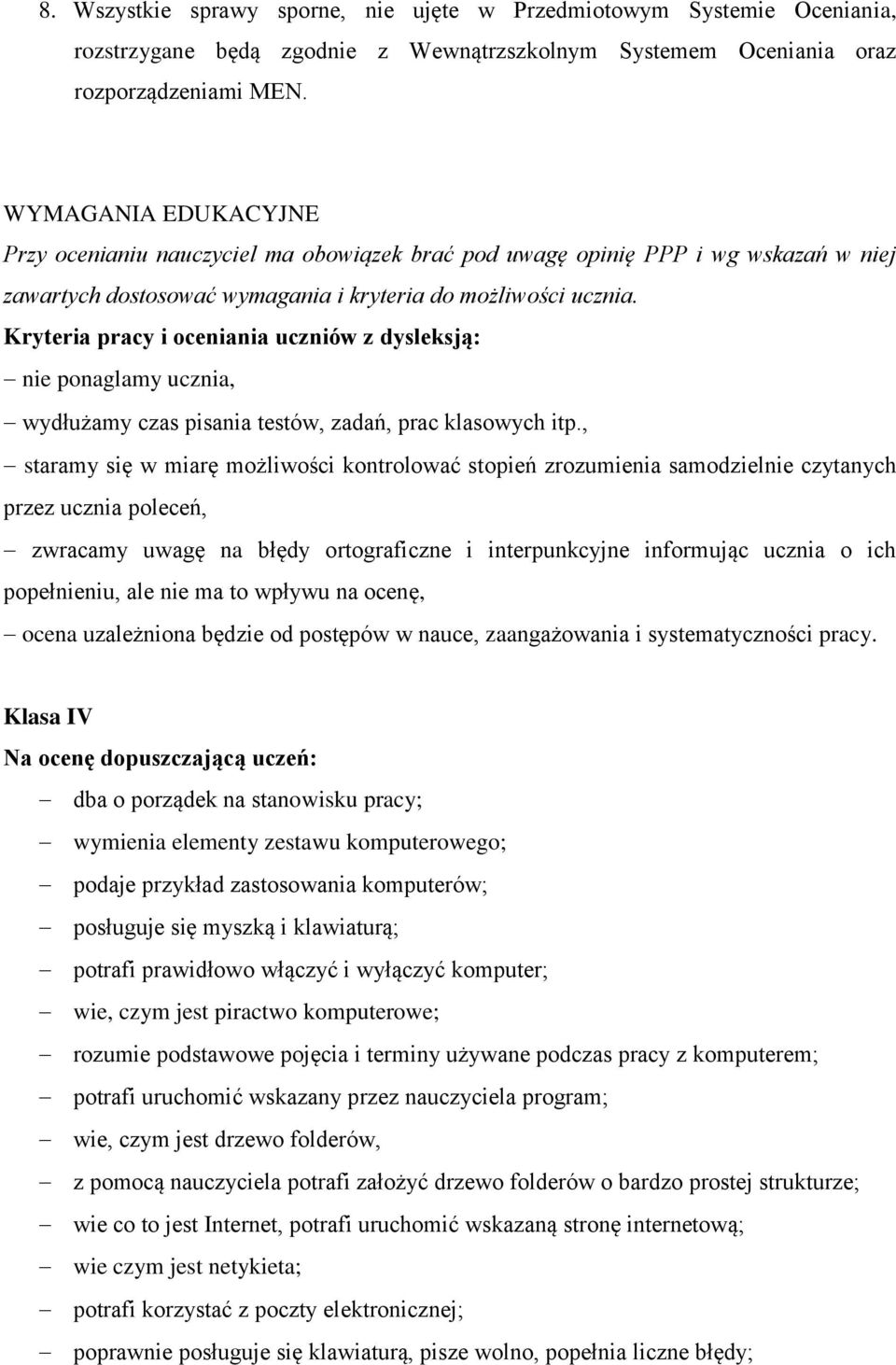 Kryteria pracy i oceniania uczniów z dysleksją: nie ponaglamy ucznia, wydłużamy czas pisania testów, zadań, prac klasowych itp.