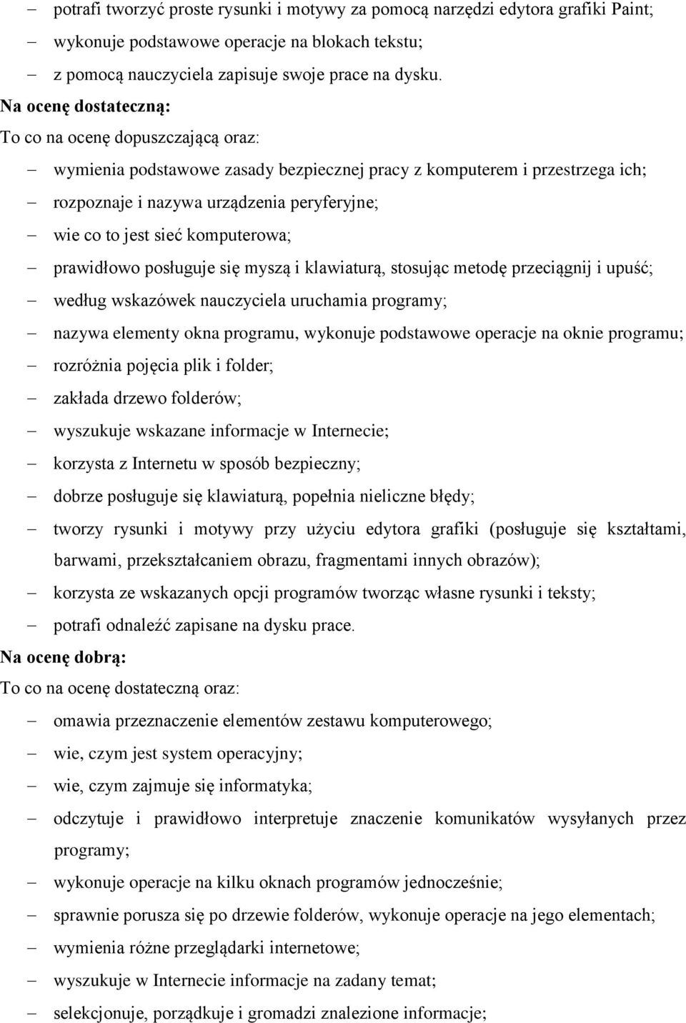 komputerowa; prawidłowo posługuje się myszą i klawiaturą, stosując metodę przeciągnij i upuść; według wskazówek nauczyciela uruchamia programy; nazywa elementy okna programu, wykonuje podstawowe