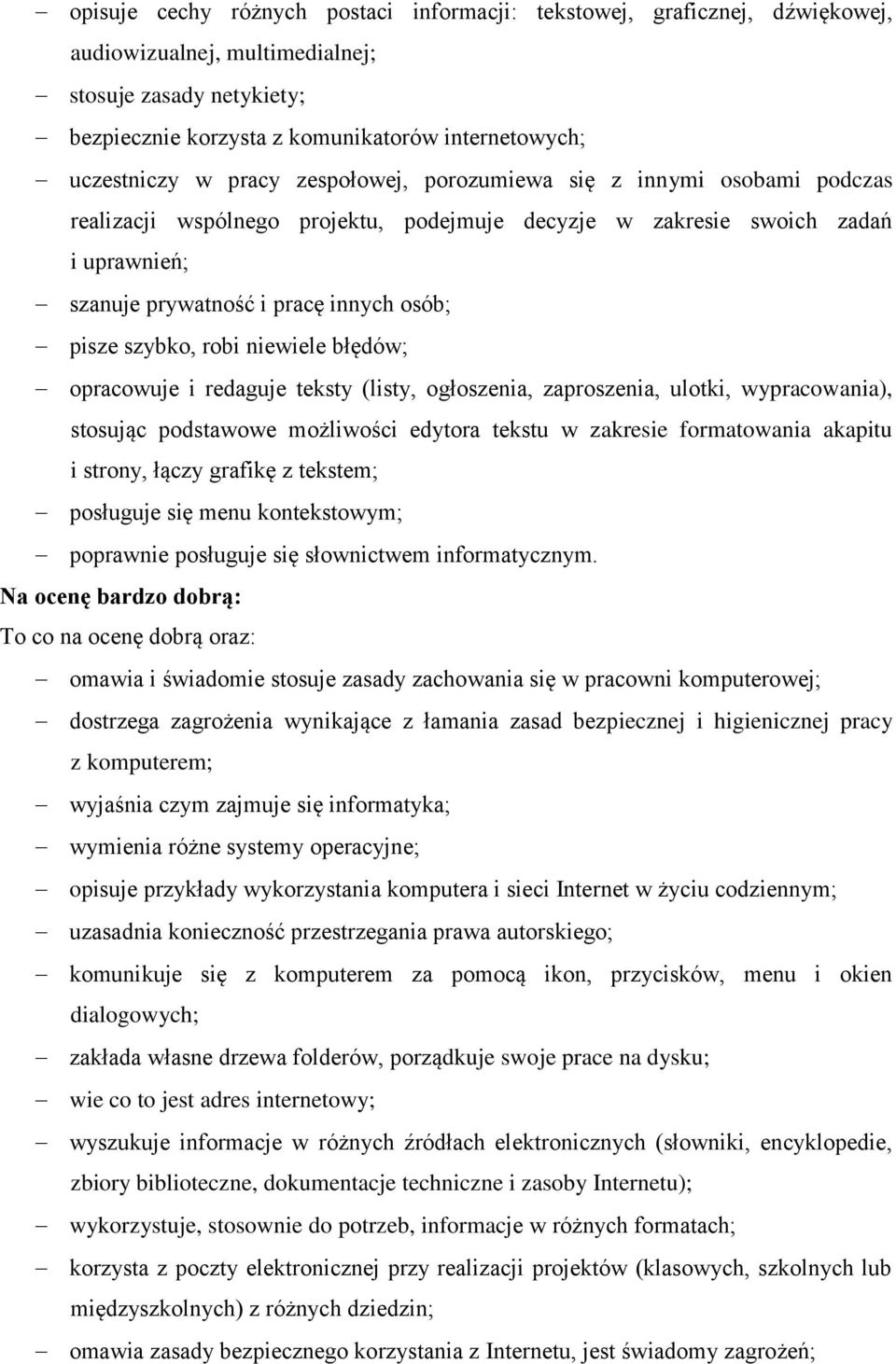 szybko, robi niewiele błędów; opracowuje i redaguje teksty (listy, ogłoszenia, zaproszenia, ulotki, wypracowania), stosując podstawowe możliwości edytora tekstu w zakresie formatowania akapitu i