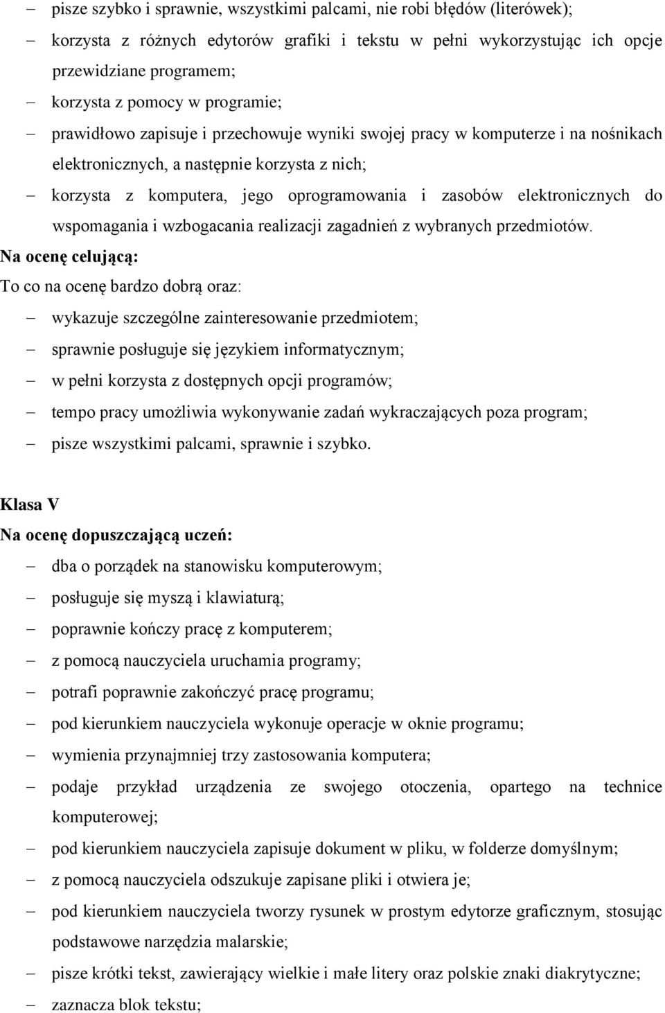 elektronicznych do wspomagania i wzbogacania realizacji zagadnień z wybranych przedmiotów.