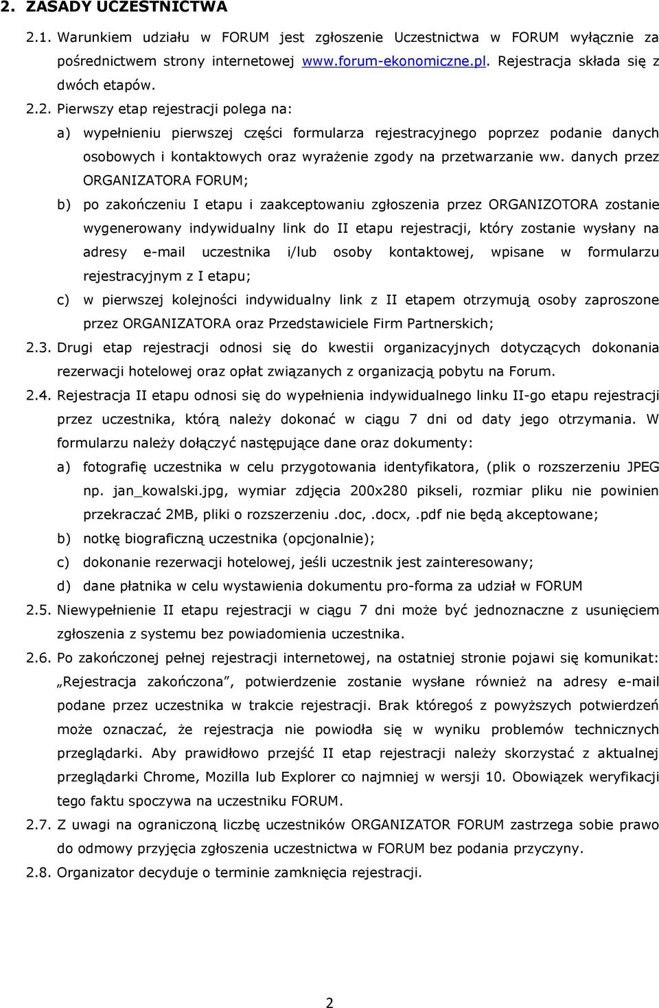 2. Pierwszy etap rejestracji polega na: a) wypełnieniu pierwszej części formularza rejestracyjnego poprzez podanie danych osobowych i kontaktowych oraz wyrażenie zgody na przetwarzanie ww.