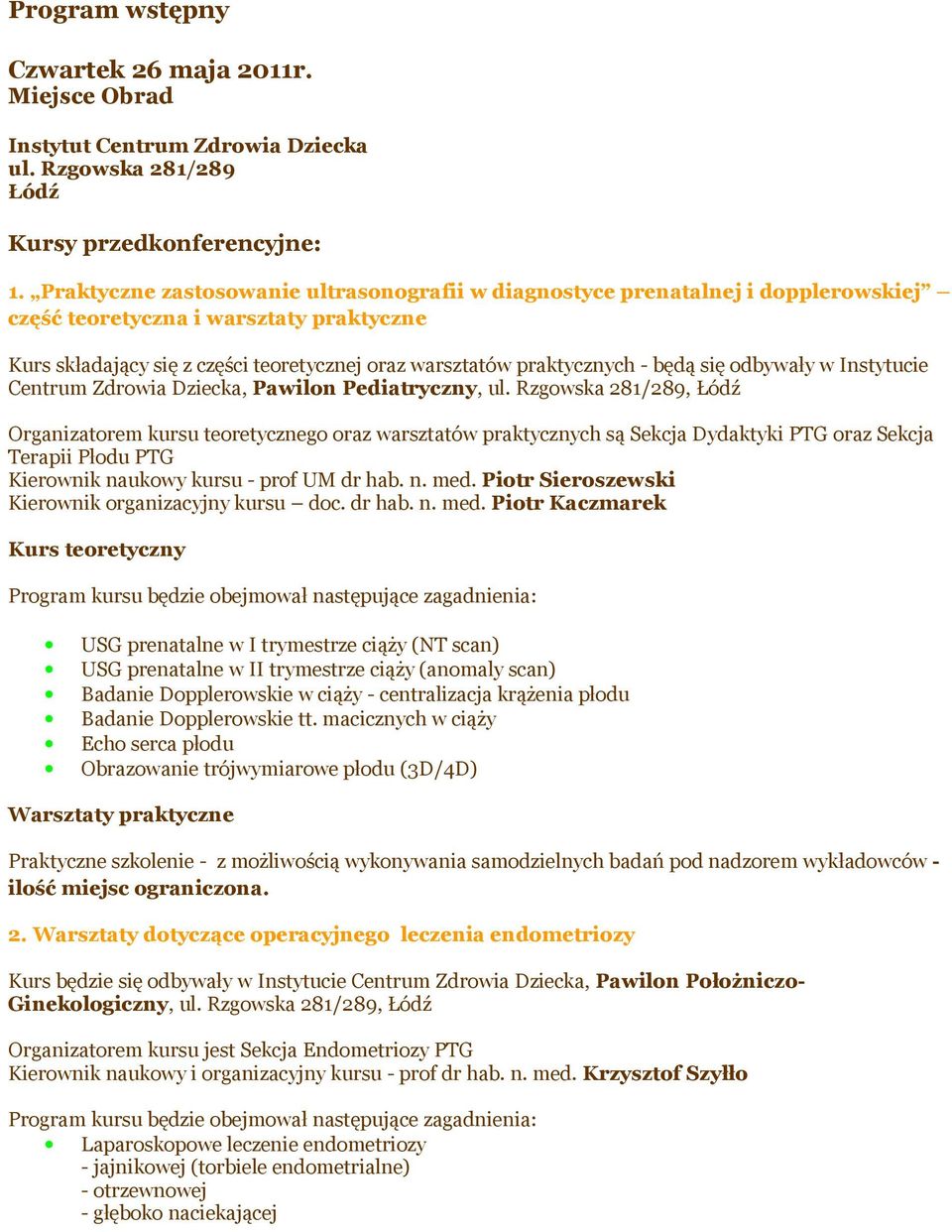 będą się odbywały w Instytucie Centrum Zdrowia Dziecka, Pawilon Pediatryczny, ul.