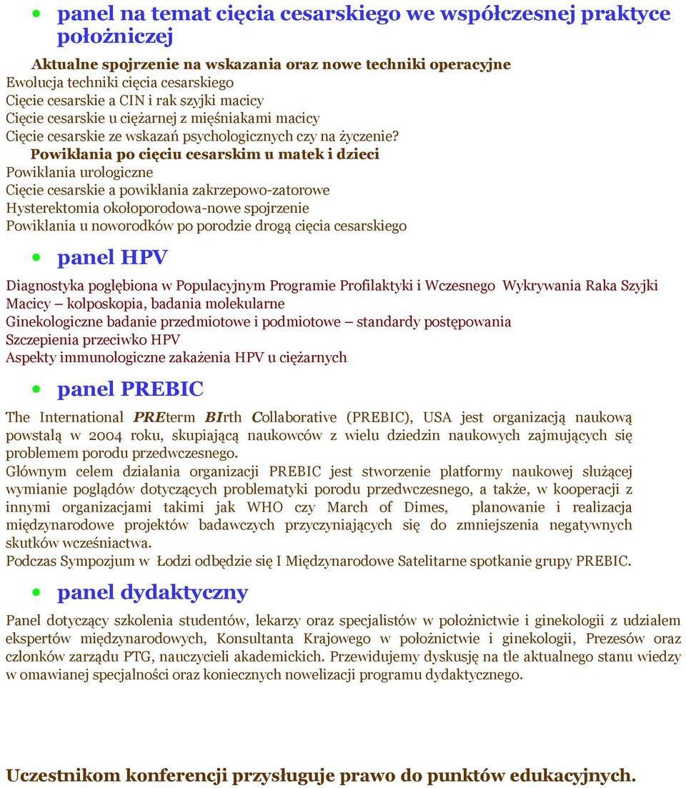 Powikłania po cięciu cesarskim u matek i dzieci Powikłania urologiczne Cięcie cesarskie a powikłania zakrzepowo-zatorowe Hysterektomia okołoporodowa-nowe spojrzenie Powikłania u noworodków po