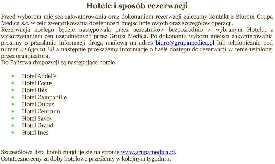Po dokonaniu wyboru miejsca zakwaterowania prosimy o przesłanie informacji drogą mailową na adres biuro@grupamedica.