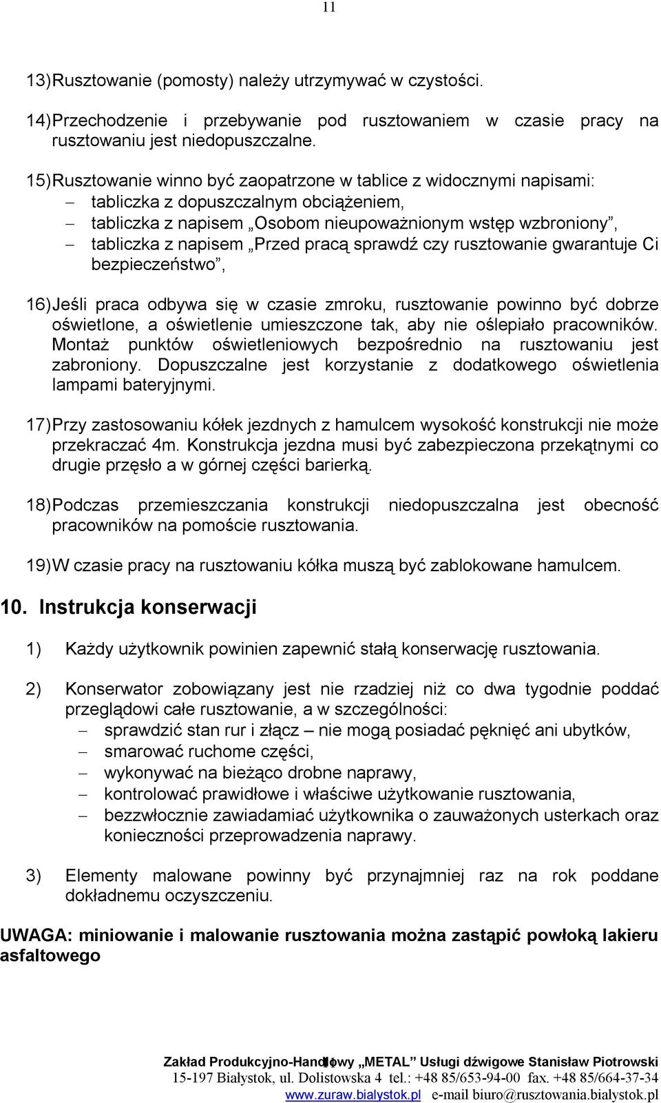 pracą sprawdź czy rusztowanie gwarantuje Ci bezpieczeństwo, 16) Jeśli praca odbywa się w czasie zmroku, rusztowanie powinno być dobrze oświetlone, a oświetlenie umieszczone tak, aby nie oślepiało