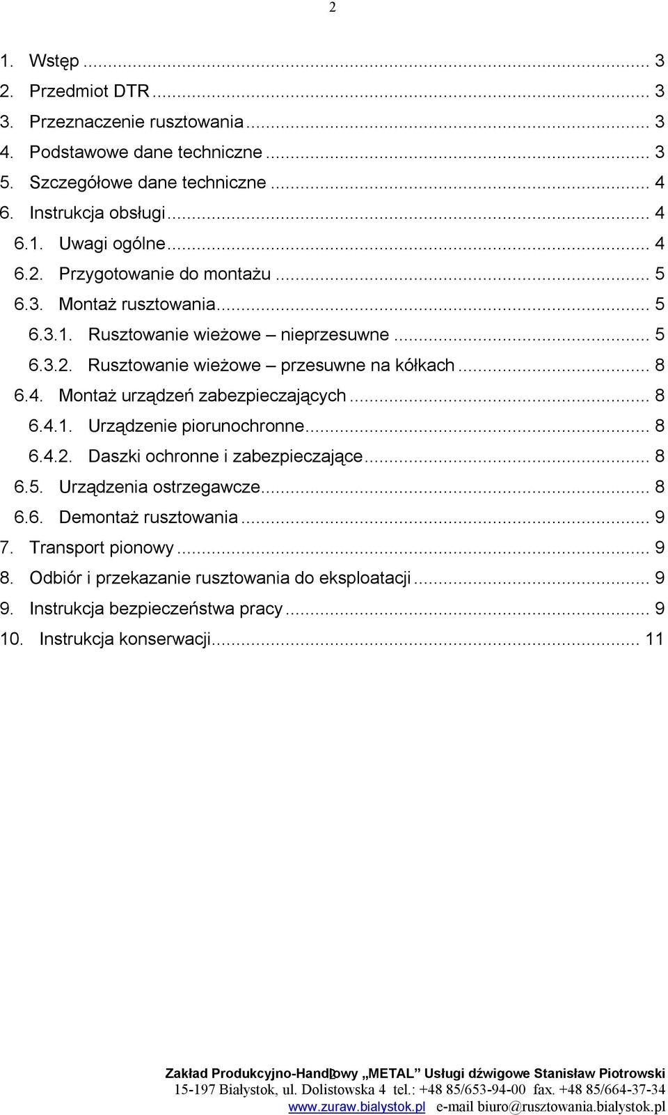 .. 8 6.4.2. Daszki ochronne i zabezpieczające... 8 6.5. Urządzenia ostrzegawcze... 8 6.6. Demontaż rusztowania... 9 7. Transport pionowy... 9 8. Odbiór i przekazanie rusztowania do eksploatacji.