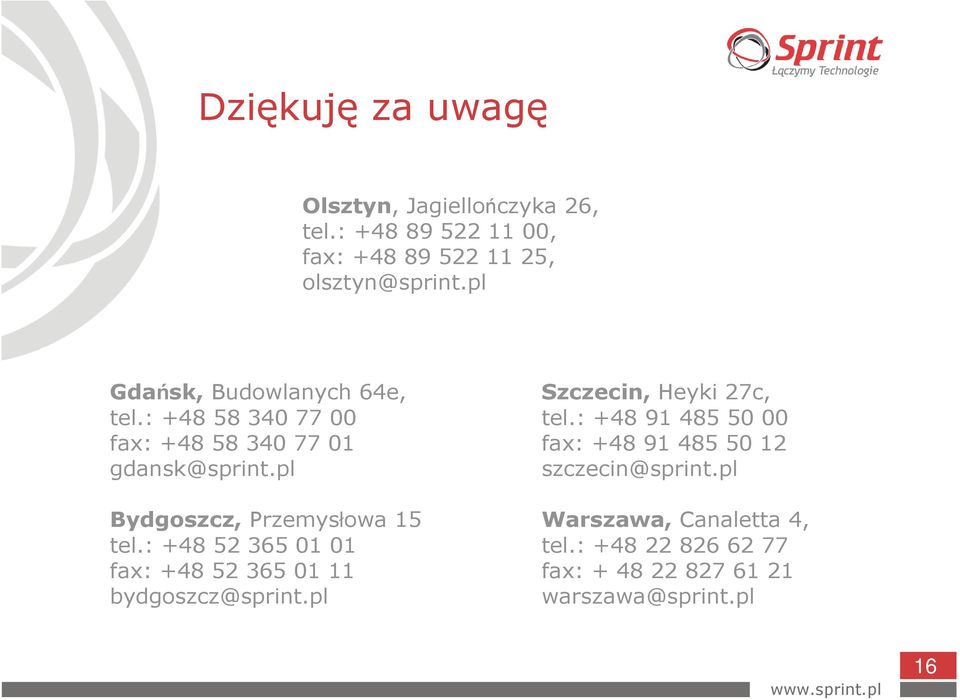 pl Bydgoszcz, Przemysłowa 15 tel.: +48 52 365 01 01 fax: +48 52 365 01 11 bydgoszcz@sprint.