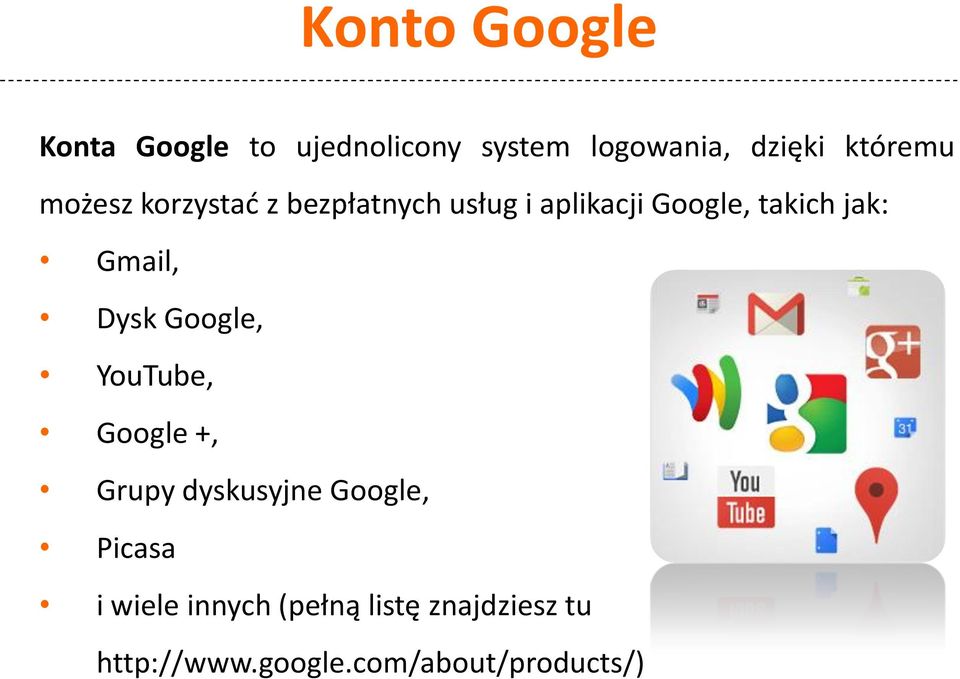 jak: Gmail, Dysk Google, YouTube, Google +, Grupy dyskusyjne Google,