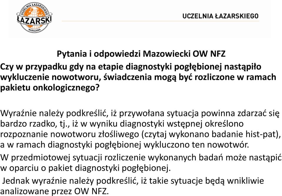 , iż w wyniku diagnostyki wstępnej określono rozpoznanie nowotworu złośliwego (czytaj wykonano badanie hist-pat), a w ramach diagnostyki pogłębionej wykluczono ten