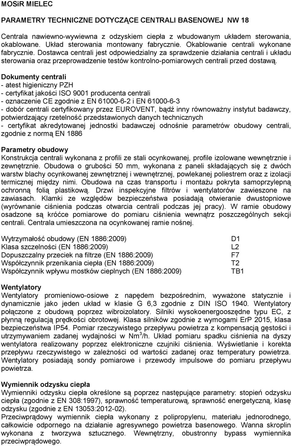 Dostawca centrali jest odpowiedzialny za sprawdzenie działania centrali i układu sterowania oraz przeprowadzenie testów kontrolno-pomiarowych centrali przed dostawą.