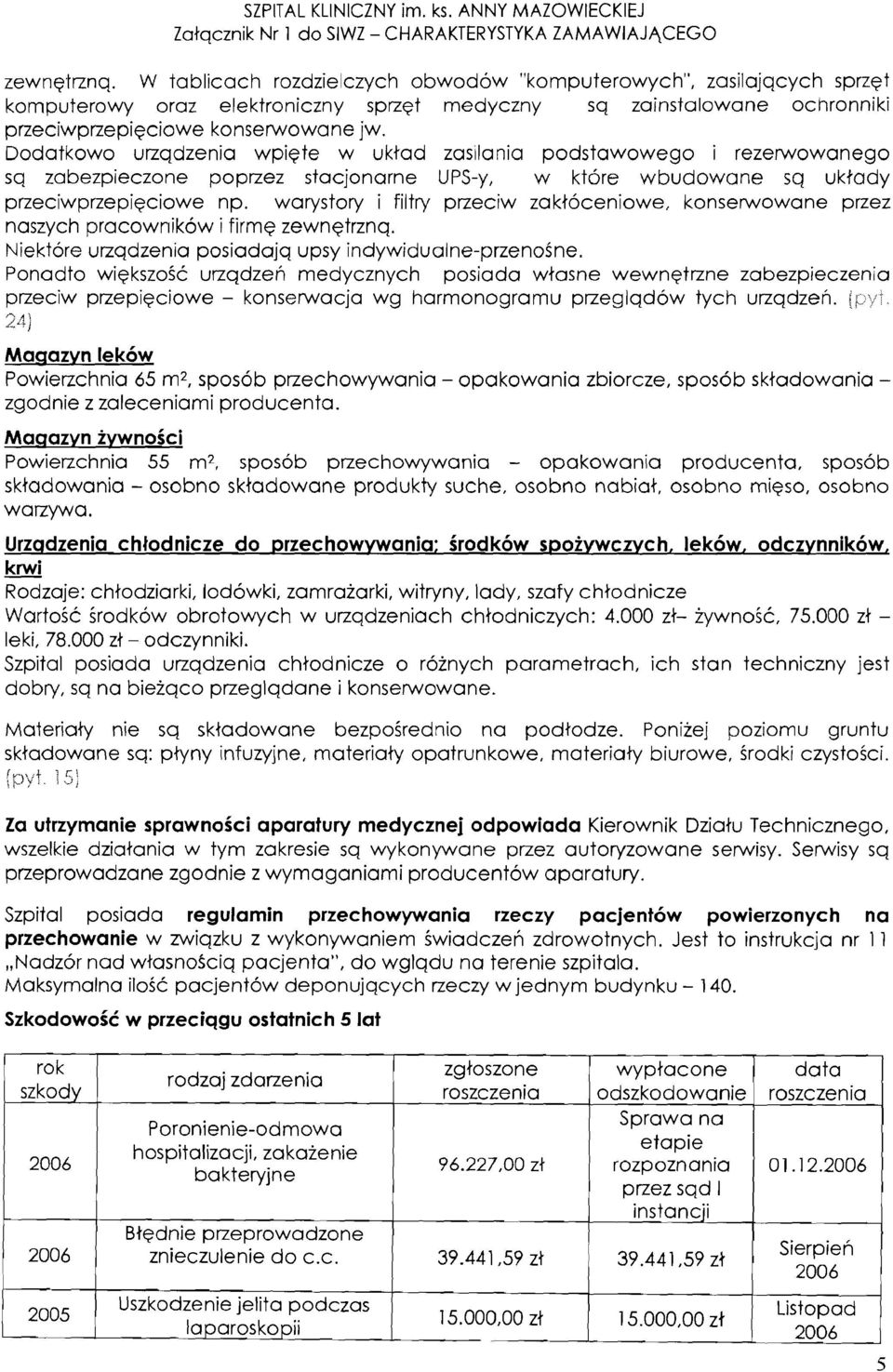 Dodatkowo urzqdzenia wpiete w uktad zas~lania podstawowego i rezerwowanego sq zabezpieczone poprzez stacjonarne UPS-y, w ktore wbudowane sq uktady przeciwprzepieciowe np.