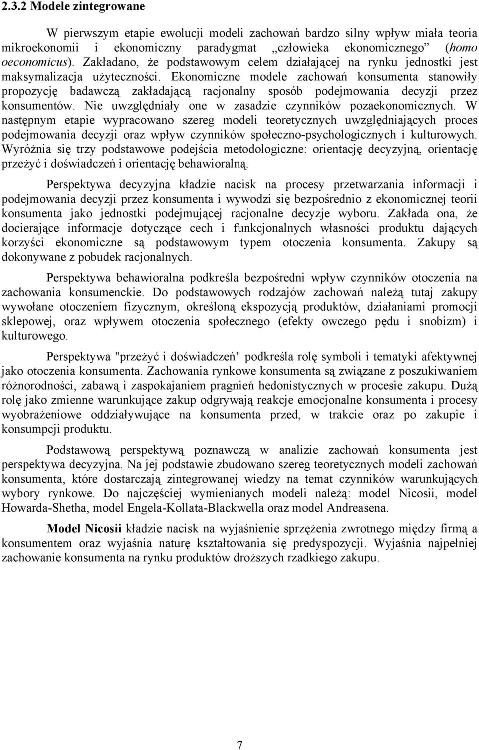 Ekonomiczne modele zachowań konsumenta stanowiły propozycję badawczą zakładającą racjonalny sposób podejmowania decyzji przez konsumentów. Nie uwzględniały one w zasadzie czynników pozaekonomicznych.
