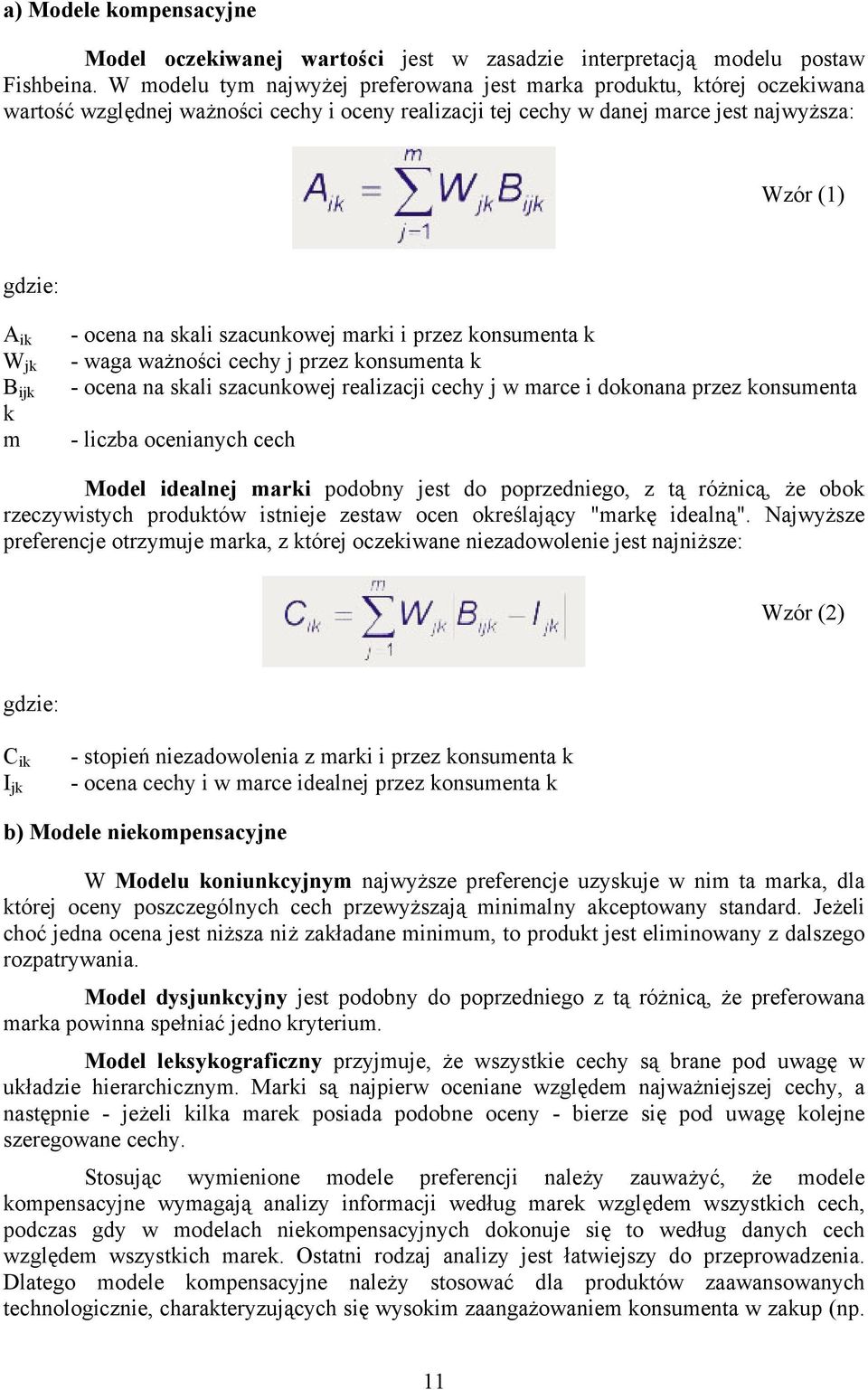 m - ocena na skali szacunkowej marki i przez konsumenta k - waga ważności cechy j przez konsumenta k - ocena na skali szacunkowej realizacji cechy j w marce i dokonana przez konsumenta - liczba