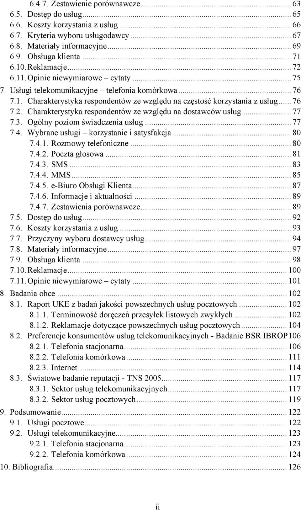 .. 76 7.2. Charakterystyka respondentów ze względu na dostawców usług... 77 7.3. Ogólny poziom świadczenia usług... 77 7.4. Wybrane usługi korzystanie i satysfakcja... 80 7.4.1. Rozmowy telefoniczne.