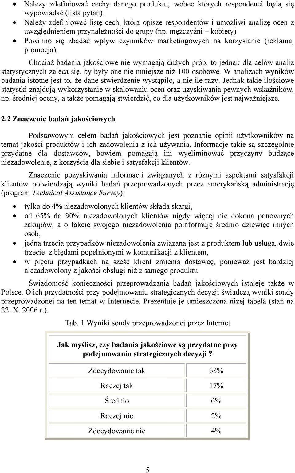 mężczyźni kobiety) Powinno się zbadać wpływ czynników marketingowych na korzystanie (reklama, promocja).