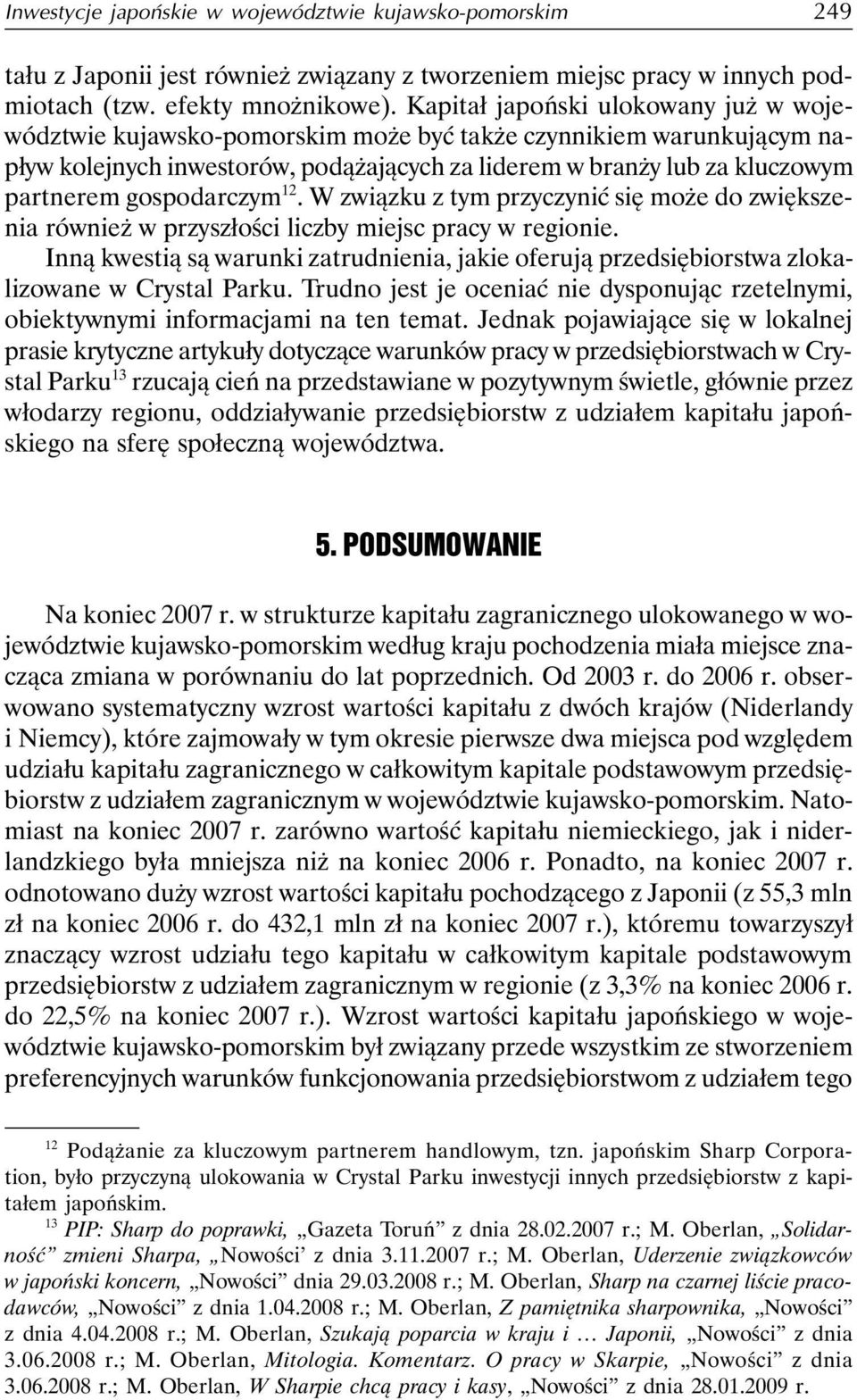 gospodarczym 12. W związku z tym przyczynić się może do zwiększenia również w przyszłości liczby miejsc pracy w regionie.